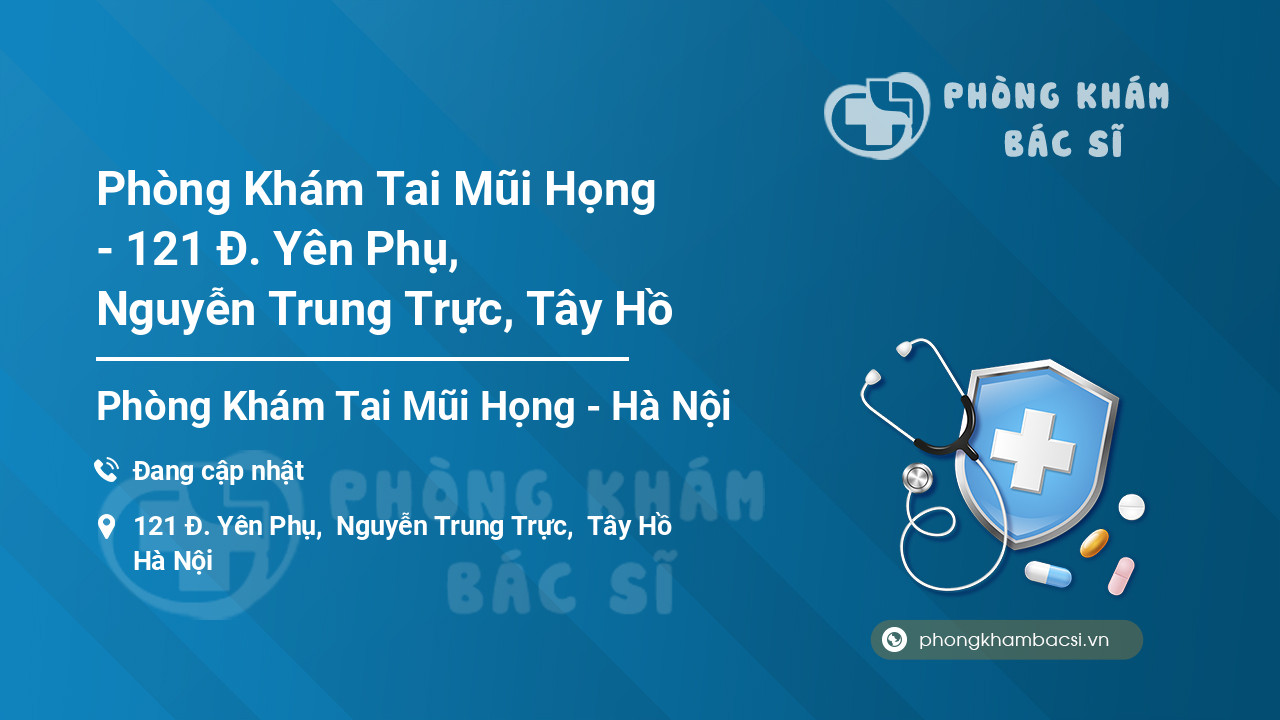 Phòng Khám Tai Mũi Họng - 121 Đ. Yên Phụ, Nguyễn Trung Trực, Tây Hồ