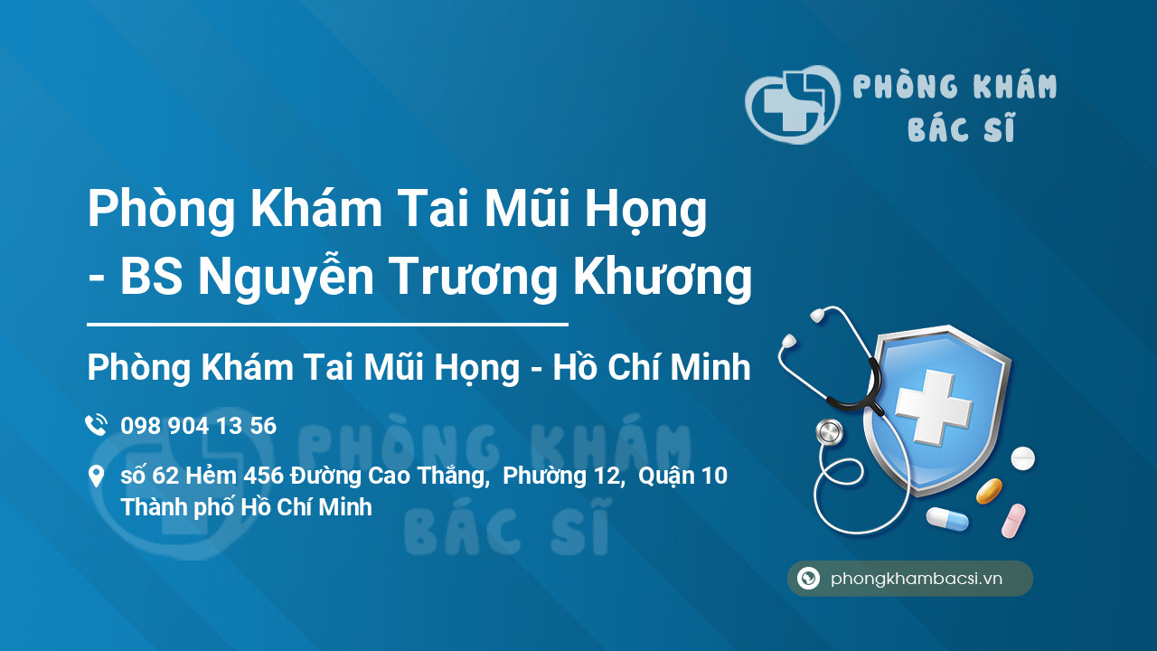 Phòng Khám Tai Mũi Họng - BS Nguyễn Trương Khương