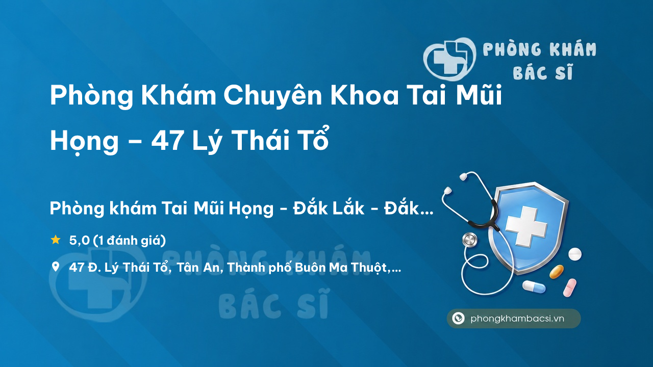 Phong Kham Chuyen Khoa Tai Mui Hong 47 Ly Thai To Thanh Pho Buon Ma Thuot