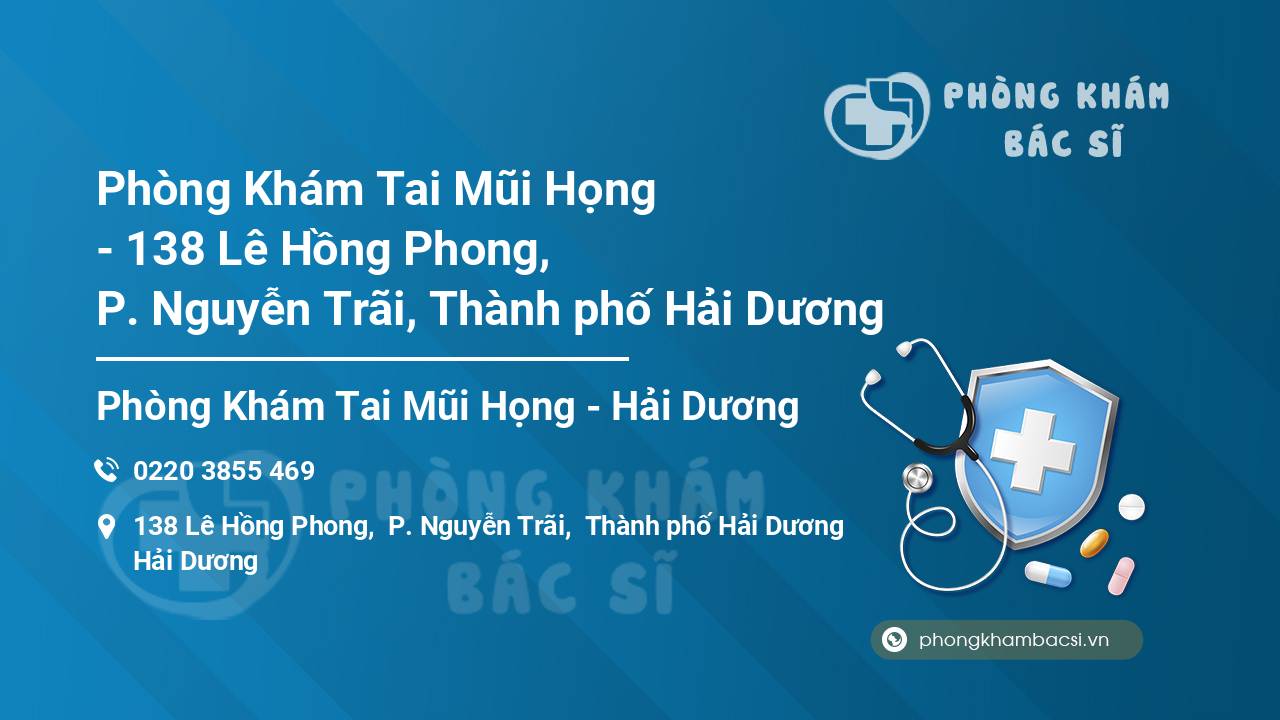 Phòng Khám Tai Mũi Họng - 138 Lê Hồng Phong, P. Nguyễn Trãi, Thành phố Hải Dương