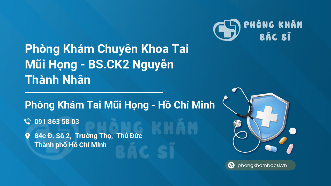 Phòng Khám Chuyên Khoa Tai Mũi Họng - BS.CK2 Nguyễn Thành Nhân