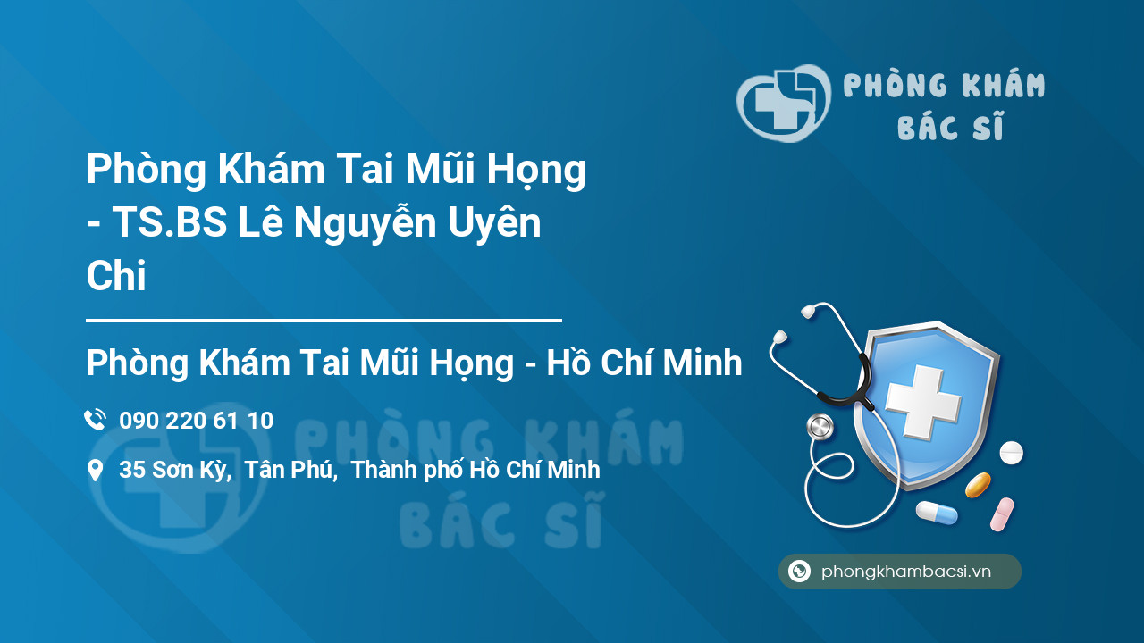 Phòng Khám Tai Mũi Họng - TS.BS Lê Nguyễn Uyên Chi