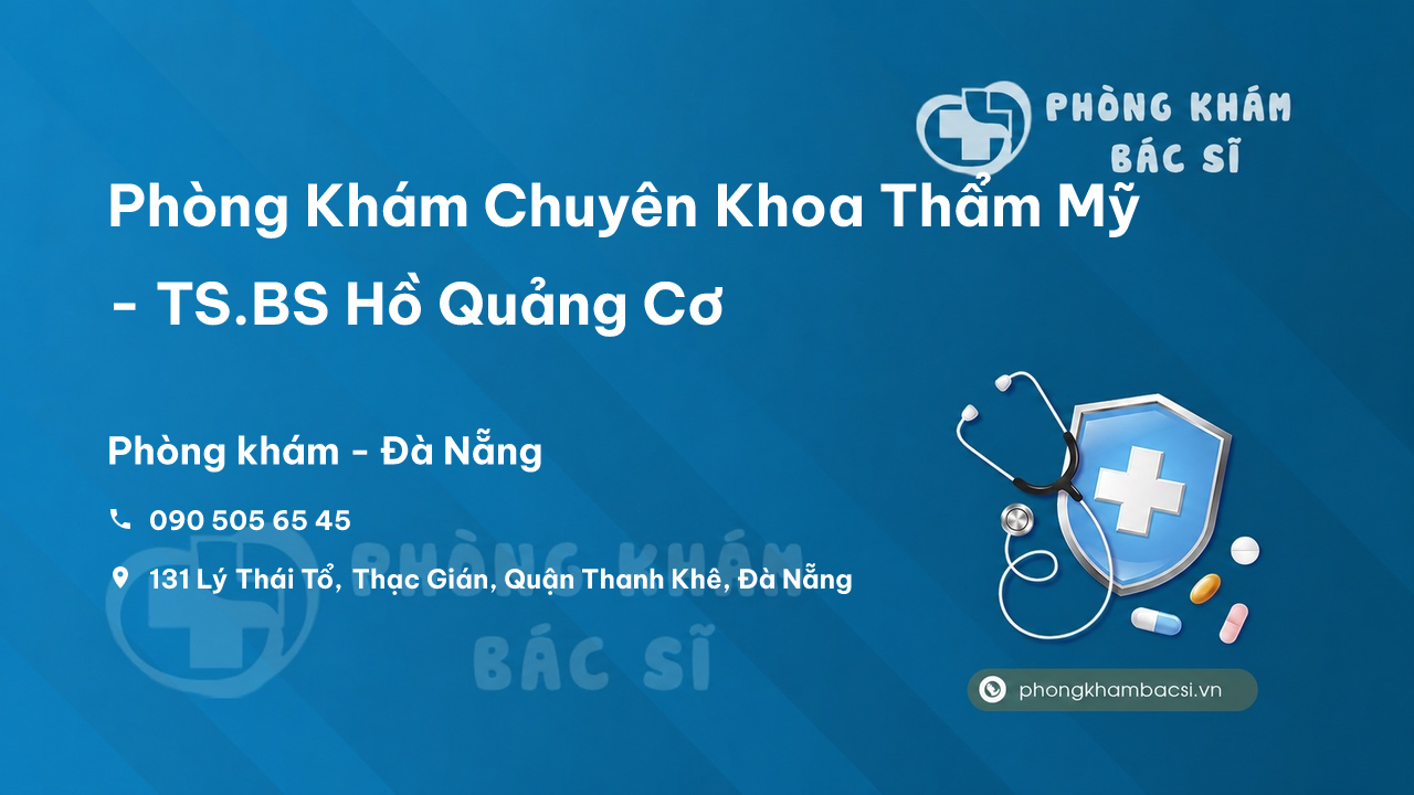 Phòng Khám Chuyên Khoa Thẩm Mỹ - TS.BS Hồ Quảng Cơ, Thanh Khê
