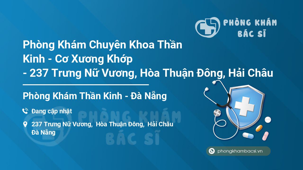 Phòng Khám Chuyên Khoa Thần Kinh - Cơ Xương Khớp - 237 Trưng Nữ Vương, Hòa Thuận Đông, Hải Châu