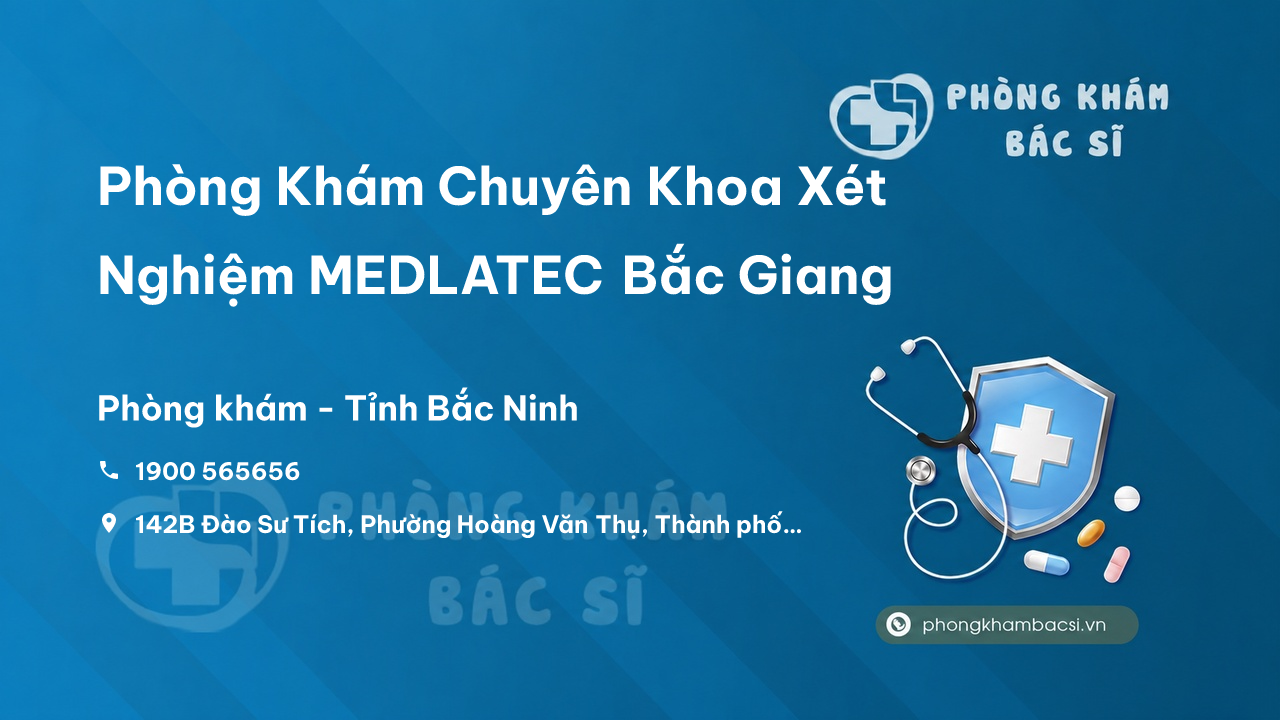 Review những điều cần biết về Phòng Khám Chuyên Khoa Xét Nghiệm MEDLATEC Bắc Giang