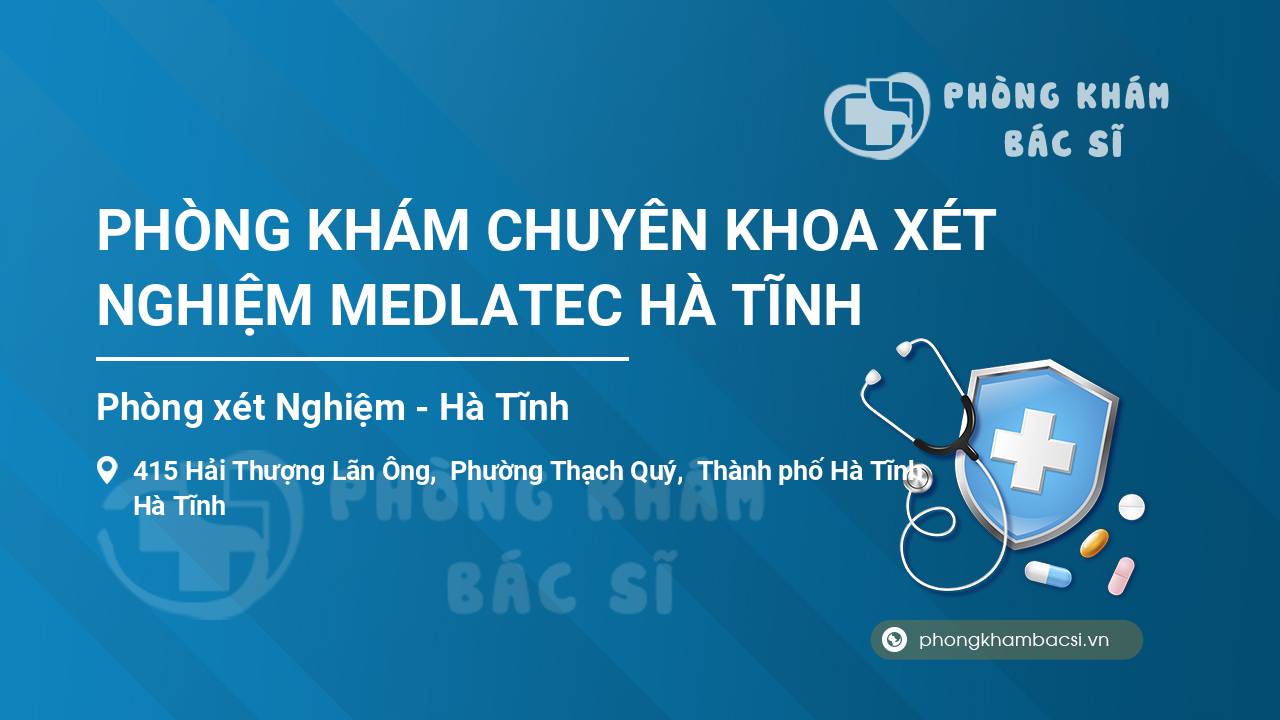 PHÒNG KHÁM CHUYÊN KHOA XÉT NGHIỆM MEDLATEC HÀ TĨNH