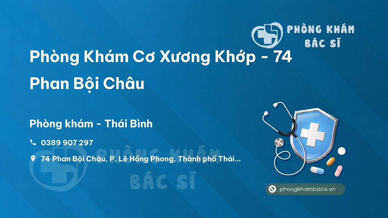Phòng Khám Cơ Xương Khớp - 74 Phan Bội Châu, P. Lê Hồng Phong, Thành phố Thái Bình