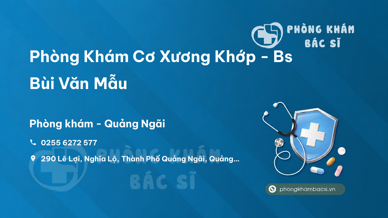 Review Phòng Khám Cơ Xương Khớp - Bs Bùi Văn Mẫu, Quảng Ngãi