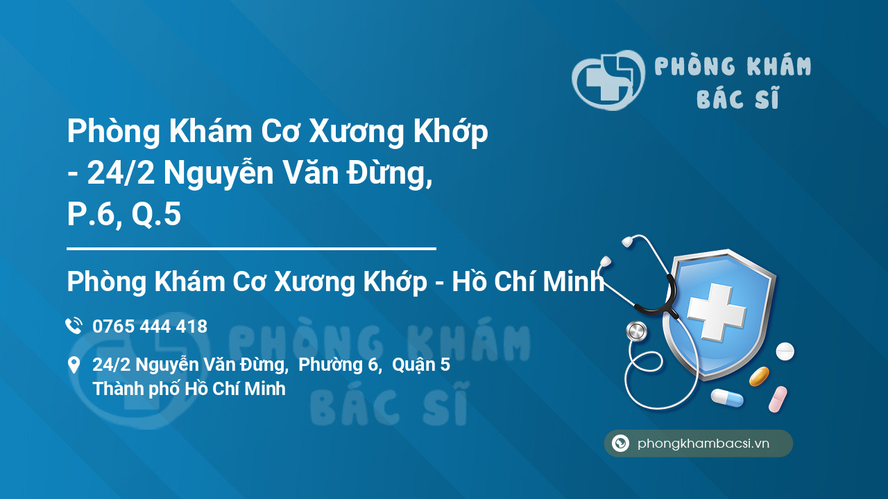 Phòng Khám Cơ Xương Khớp - 24/2 Nguyễn Văn Đừng, P.6, Q.5
