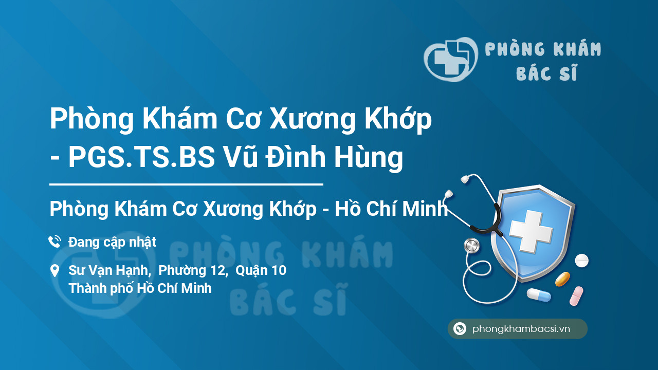 Phòng Khám Cơ Xương Khớp - PGS.TS.BS Vũ Đình Hùng