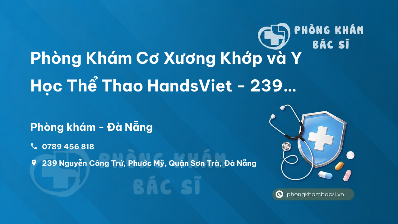 Phòng Khám Cơ Xương Khớp và Y Học Thể Thao HandsViet - 239 Nguyễn Công Trứ, Phước Mỹ, Quận Sơn Trà