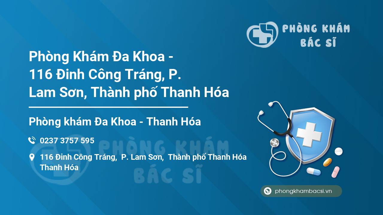 Phòng Khám Đa Khoa - 116 Đinh Công Tráng, P. Lam Sơn, Thành phố Thanh Hóa