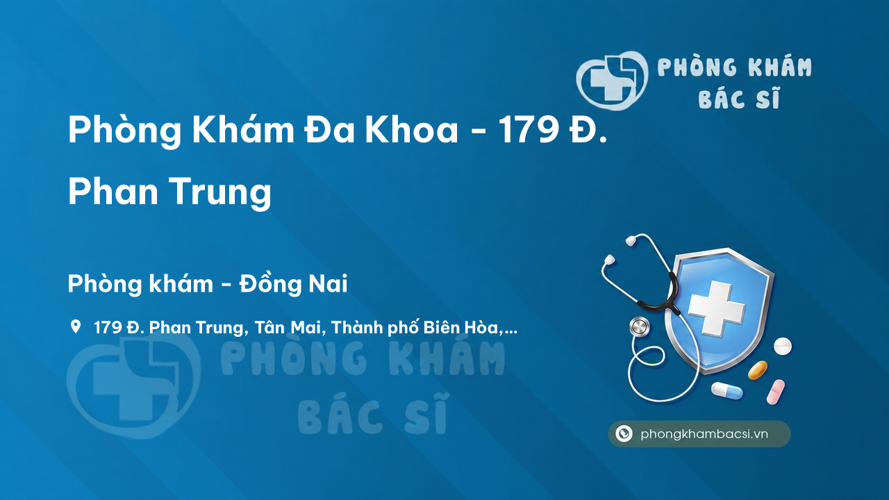 Phòng Khám Đa Khoa - 179 Đ. Phan Trung, Tân Mai, Thành phố Biên Hòa