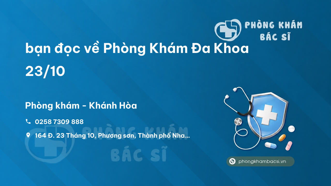 Review bạn đọc về Phòng Khám Đa Khoa 23/10, Nha Trang, Khánh Hòa
