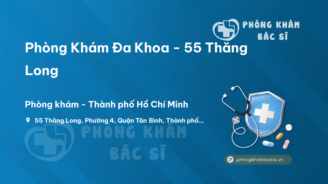  Phòng Khám Đa Khoa - 55 Thăng Long, Tân Bình, Hồ Chí Minh