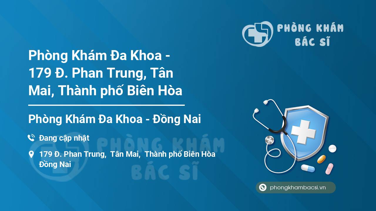 Phòng Khám Đa Khoa - 179 Đ. Phan Trung, Tân Mai, Thành phố Biên Hòa