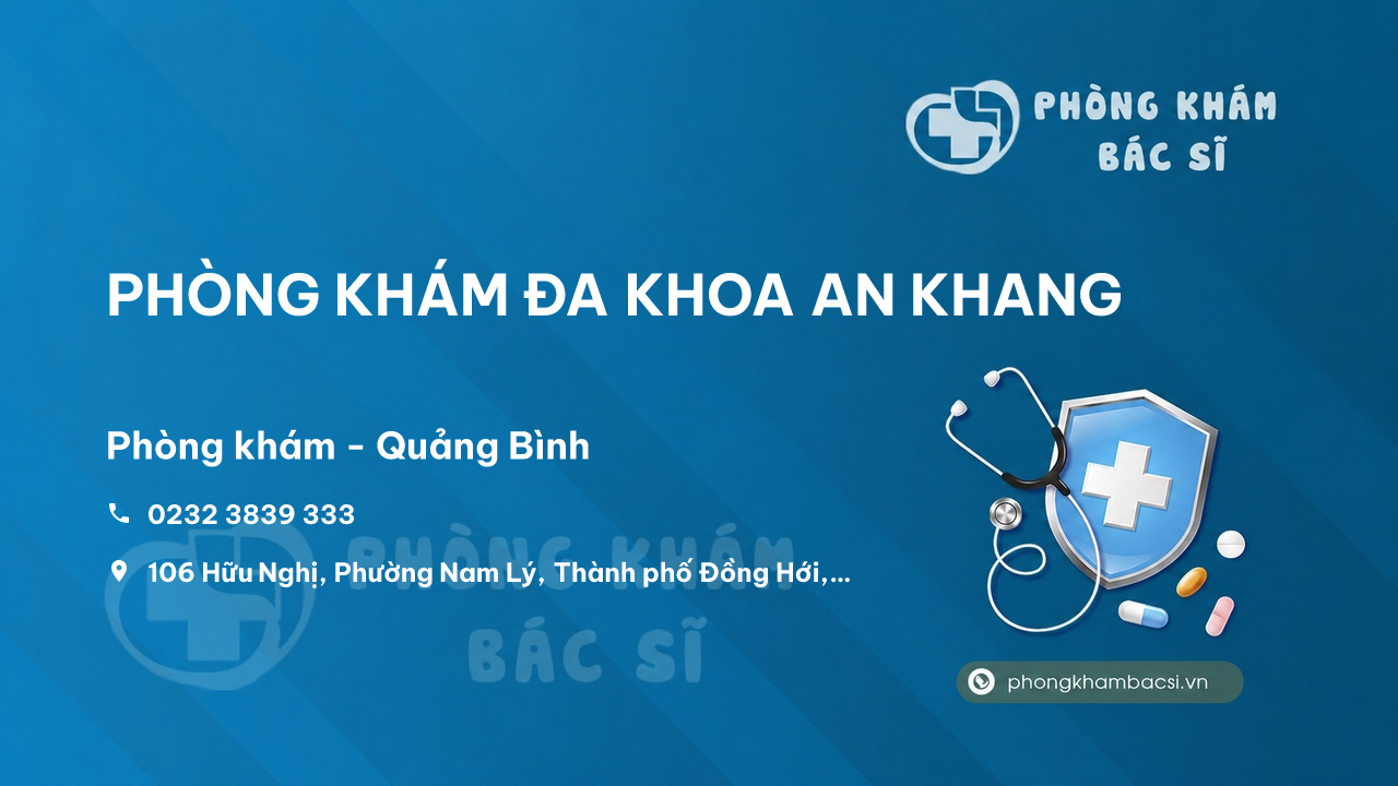 Review PHÒNG KHÁM ĐA KHOA AN KHANG, Đồng Hới, Quảng Bình có uy tín không?