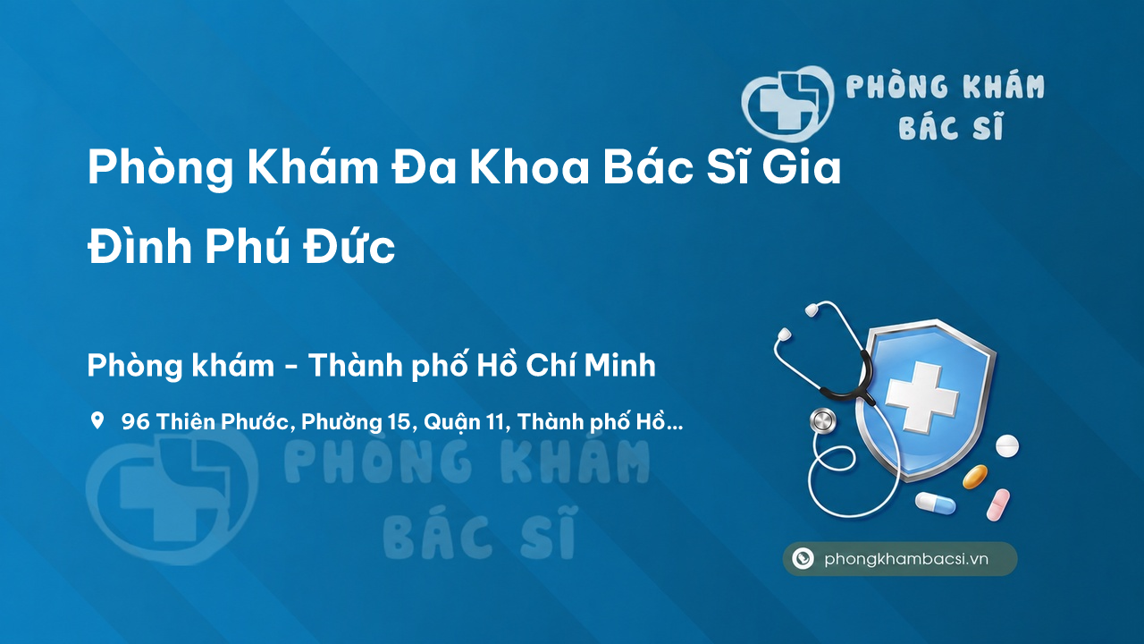 Phòng Khám Đa Khoa Bác Sĩ Gia Đình Phú Đức, Quận 11