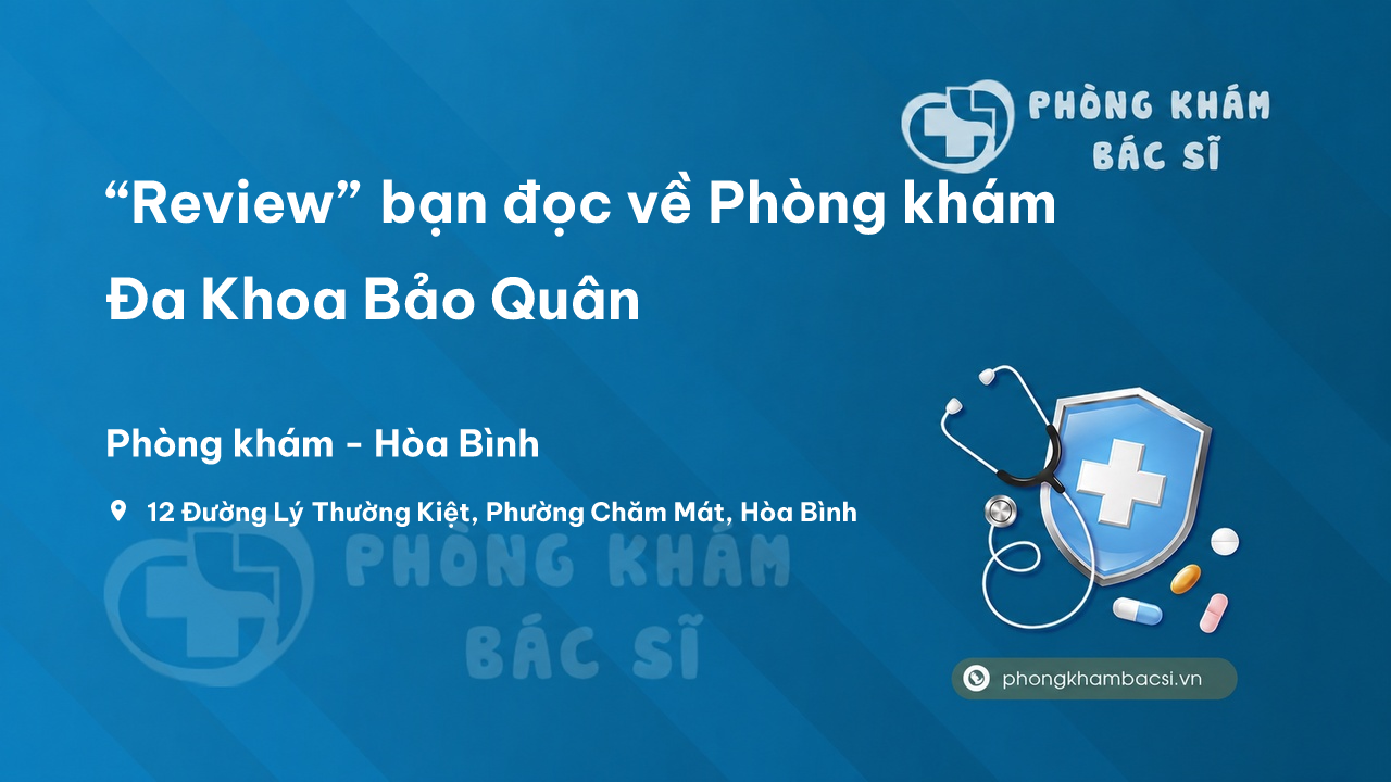 “Review” bạn đọc về Phòng khám Đa Khoa Bảo Quân, Hòa Bình