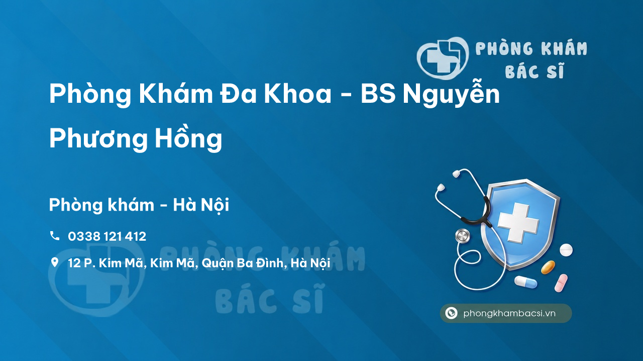 Review Phòng Khám Đa Khoa - BS Nguyễn Phương Hồng, Ba Đình