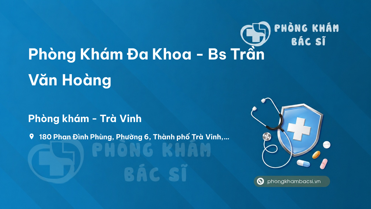 Phòng Khám Đa Khoa - Bs Trần Văn Hoàng, Trà Vinh, Trà Vinh