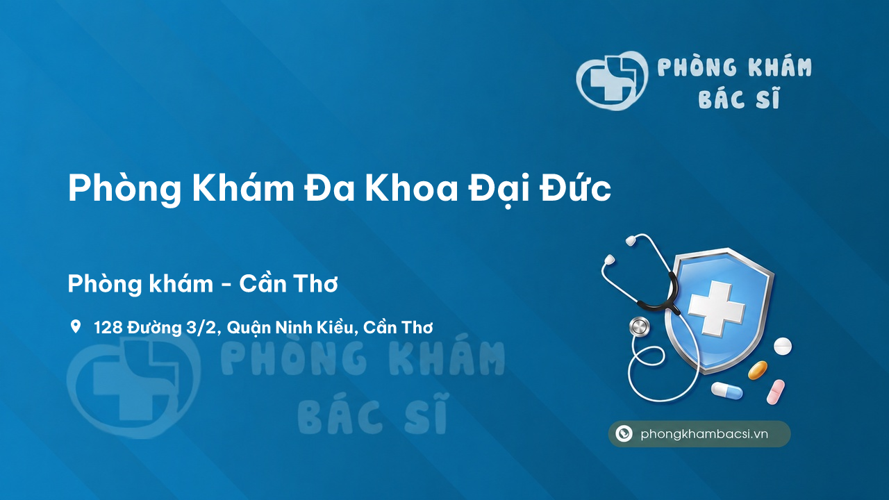 Chất lượng Phòng Khám Đa Khoa Đại Đức, Ninh Kiều, Cần Thơ tốt không?