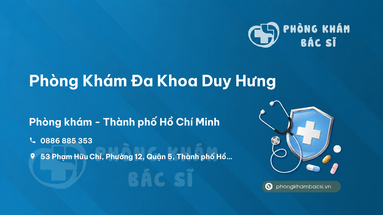 Review những điều cần biết về Phòng Khám Đa Khoa Duy Hưng, Quận 5, Hồ Chí Minh
