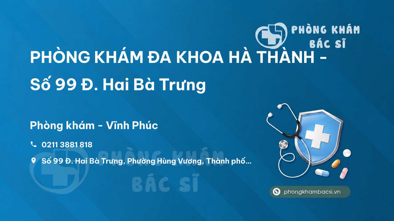 PHÒNG KHÁM ĐA KHOA HÀ THÀNH - Số 99 Đ. Hai Bà Trưng, Phường Hùng Vương, Phúc Yên - Review 4.9/5