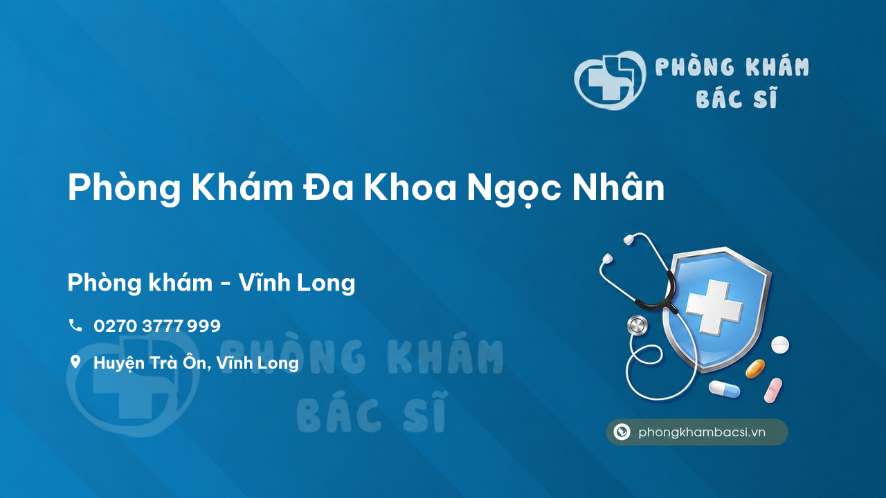 Review những điều cần biết về Phòng Khám Đa Khoa Ngọc Nhân, Trà Ôn, Vĩnh Long
