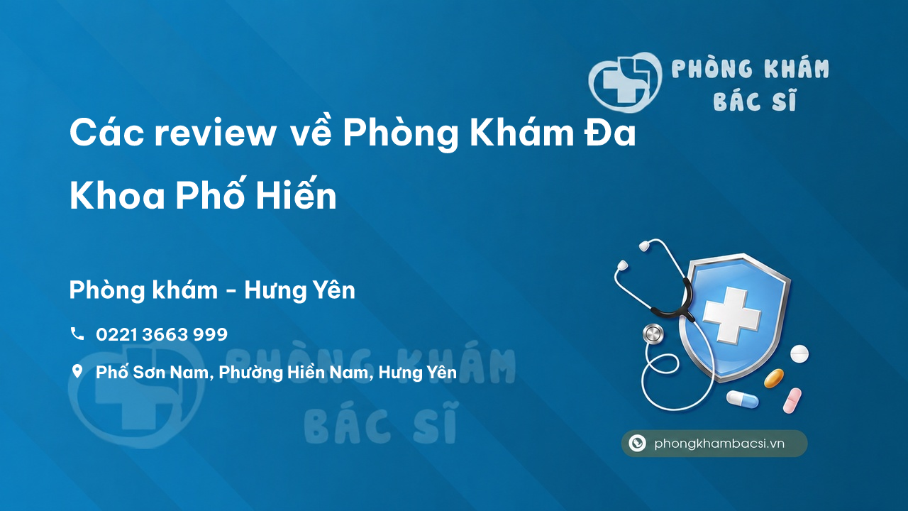 Các review về Phòng Khám Đa Khoa Phố Hiến, Hưng Yên bạn nên biết