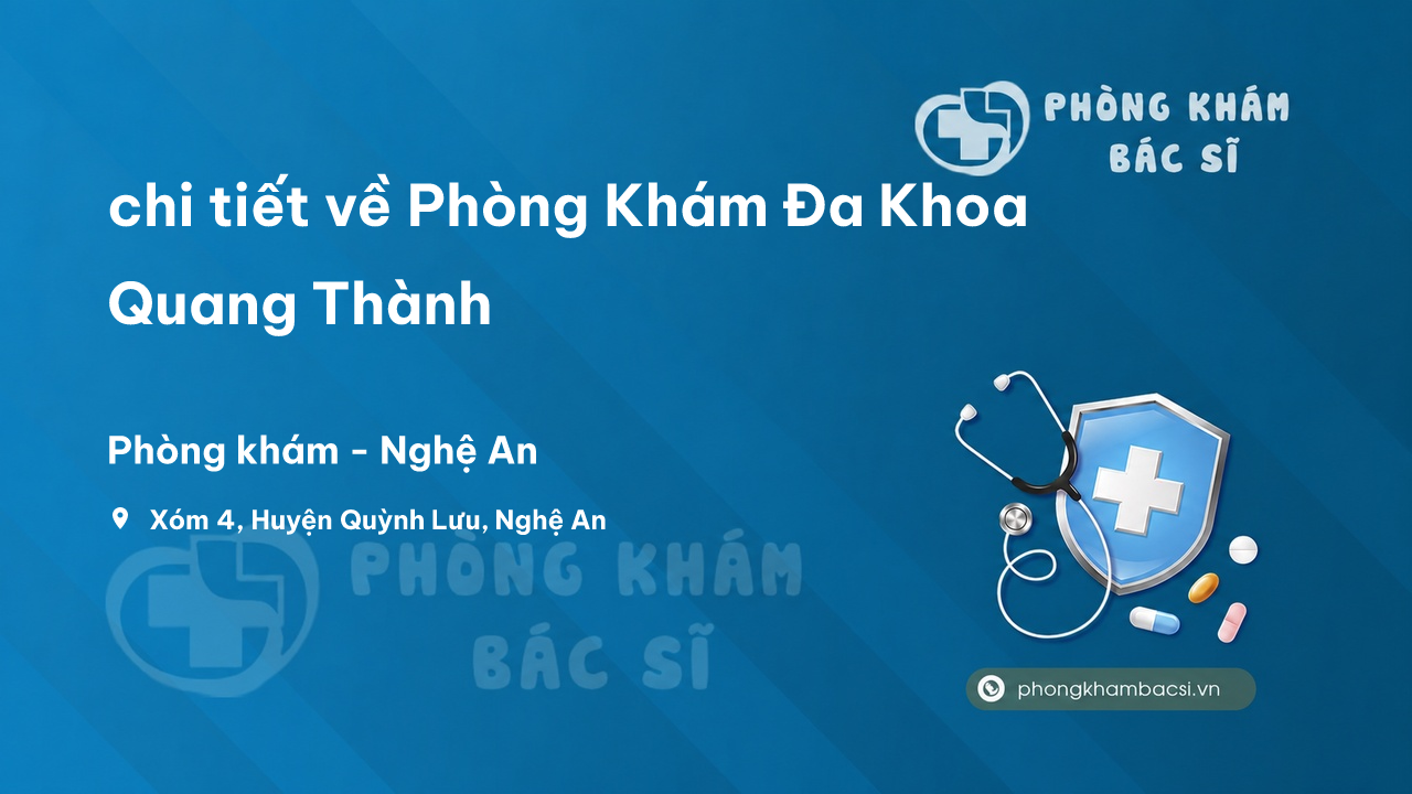 Review chi tiết về Phòng Khám Đa Khoa Quang Thành, Quỳnh Lưu, Nghệ An bạn nên biết