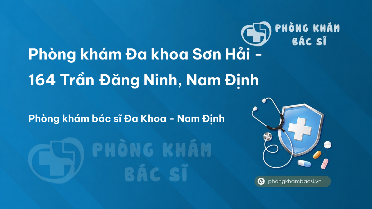 Phòng khám Đa khoa Sơn Hải - 164 Trần Đăng Ninh, Nam Định