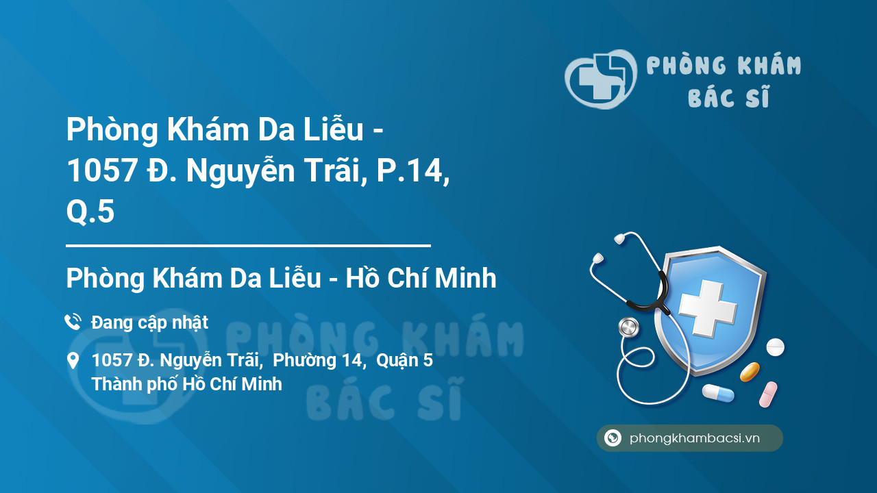 Phòng Khám Da Liễu - 1057 Đ. Nguyễn Trãi, P.14, Q.5