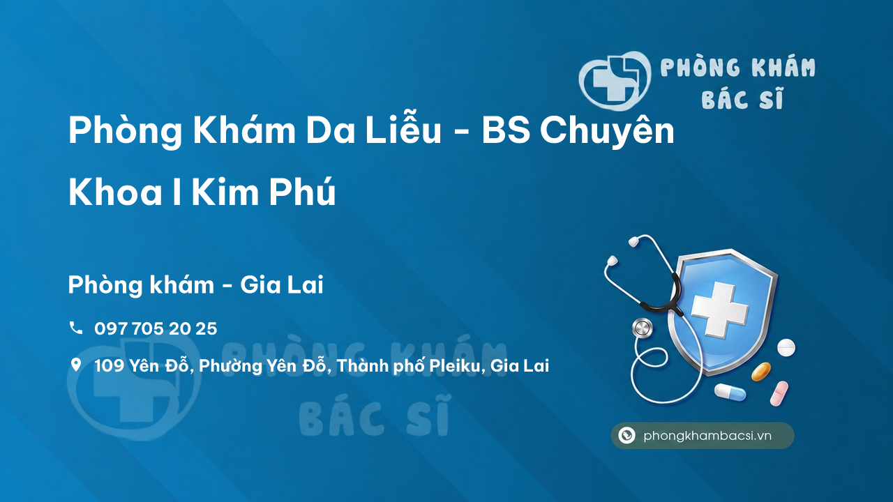 Phòng Khám Da Liễu - BS Chuyên Khoa I Kim Phú, Thành phố Pleiku