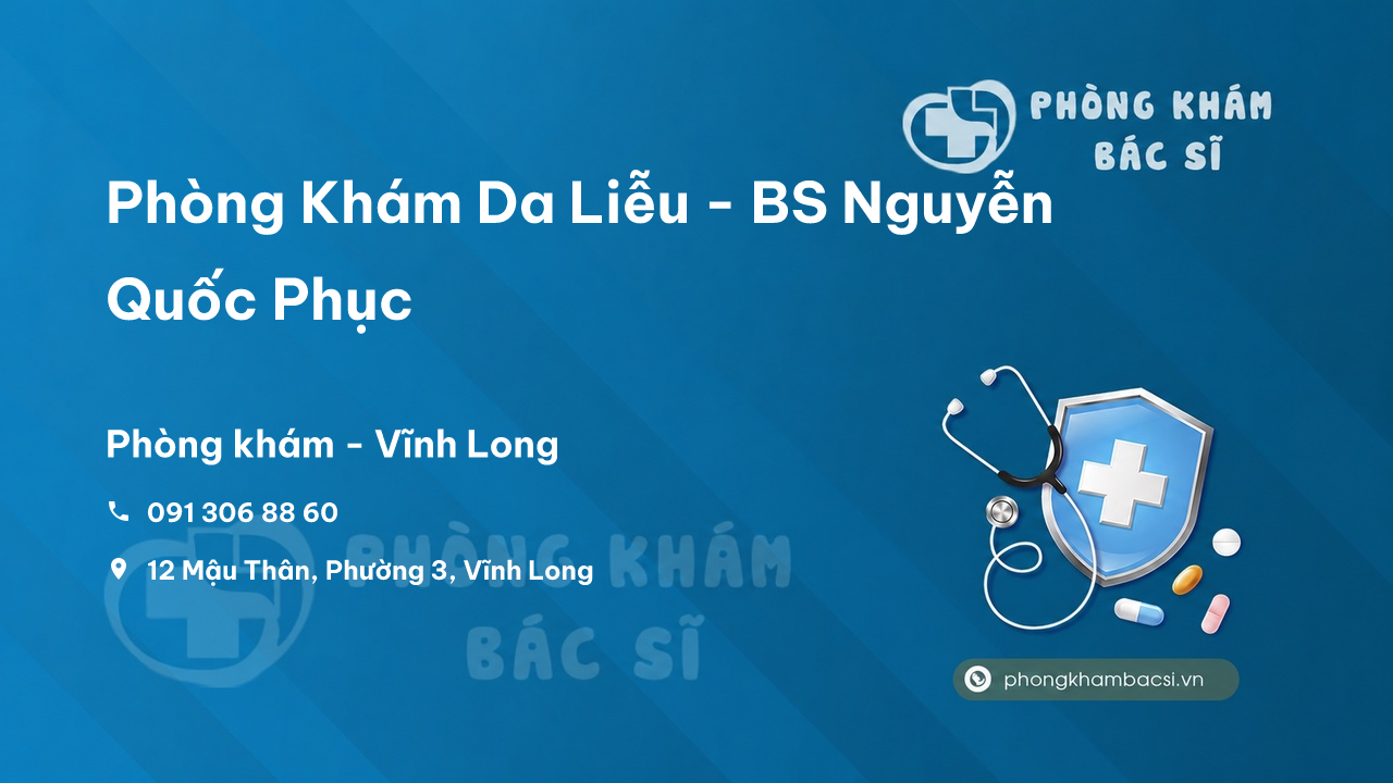 Phòng Khám Da Liễu - BS Nguyễn Quốc Phục, Vĩnh Long
