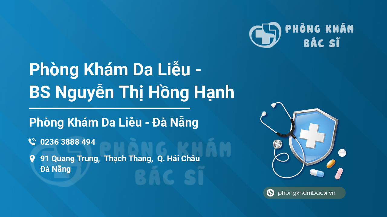 Phòng Khám Da Liễu - BS Nguyễn Thị Hồng Hạnh, Hải Châu - Phongkhambacsi.vn