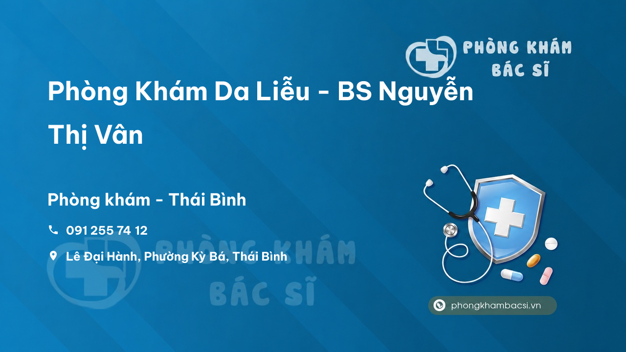 Review Phòng Khám Da Liễu - BS Nguyễn Thị Vân, Thái Bình có tốt không?
