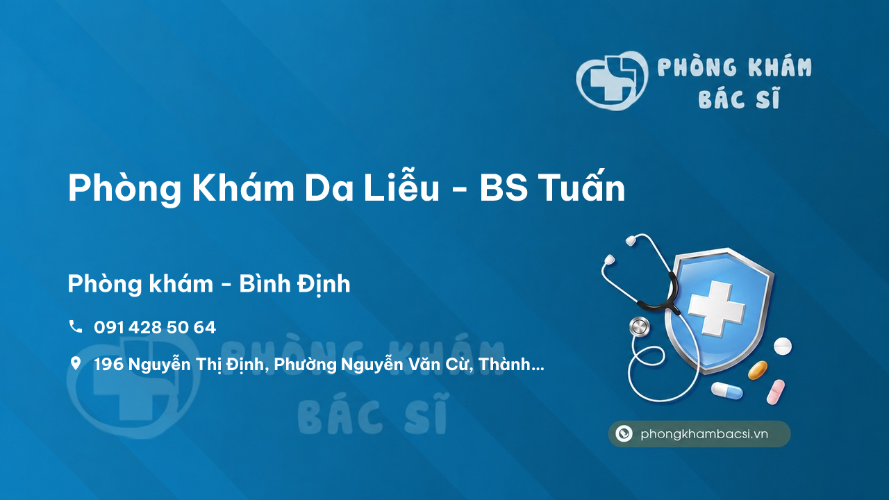 Review những điều cần biết về Phòng Khám Da Liễu - BS Tuấn, Bình Định