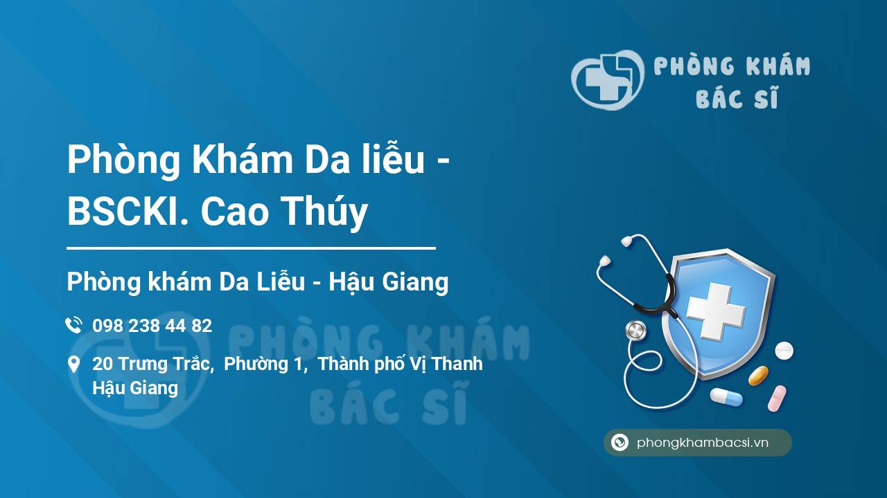 [Review] Phòng Khám Da liễu – BSCKI. Cao Thúy, Vị Thanh, Hậu Giang