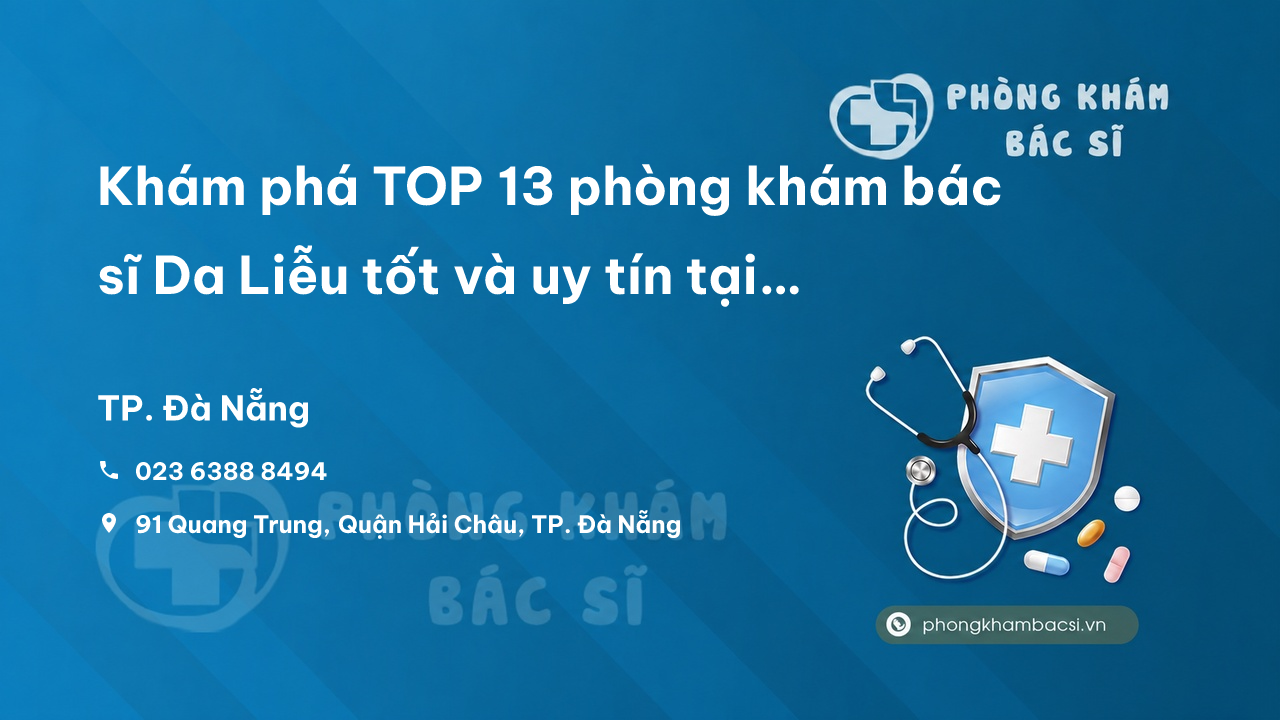 Khám phá TOP 13 phòng khám bác sĩ Da Liễu tốt và uy tín tại Đà Nẵng