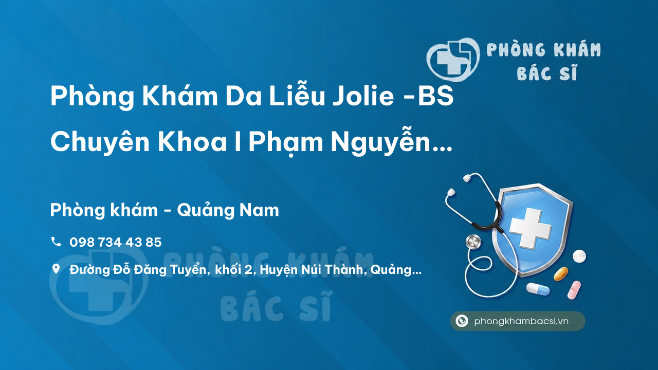 Phòng Khám Da Liễu Jolie -BS Chuyên Khoa I Phạm Nguyễn Diệu Ly, Núi Thành