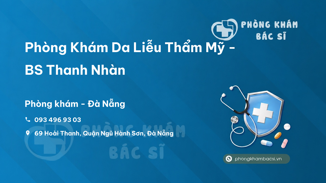 Review Phòng Khám Da Liễu Thẩm Mỹ - BS Thanh Nhàn, Ngũ Hành Sơn