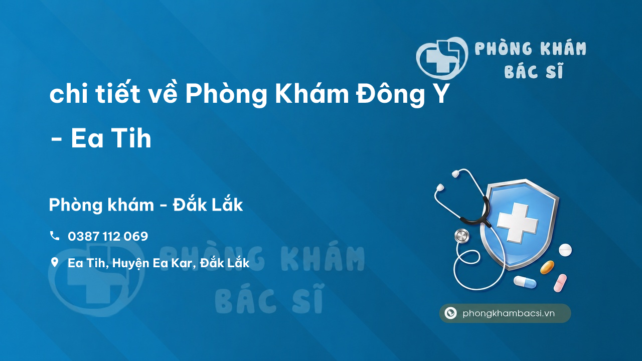 Review chi tiết về Phòng Khám Đông Y - Ea Tih, Ea Kar, Đắk Lắk bạn nên biết