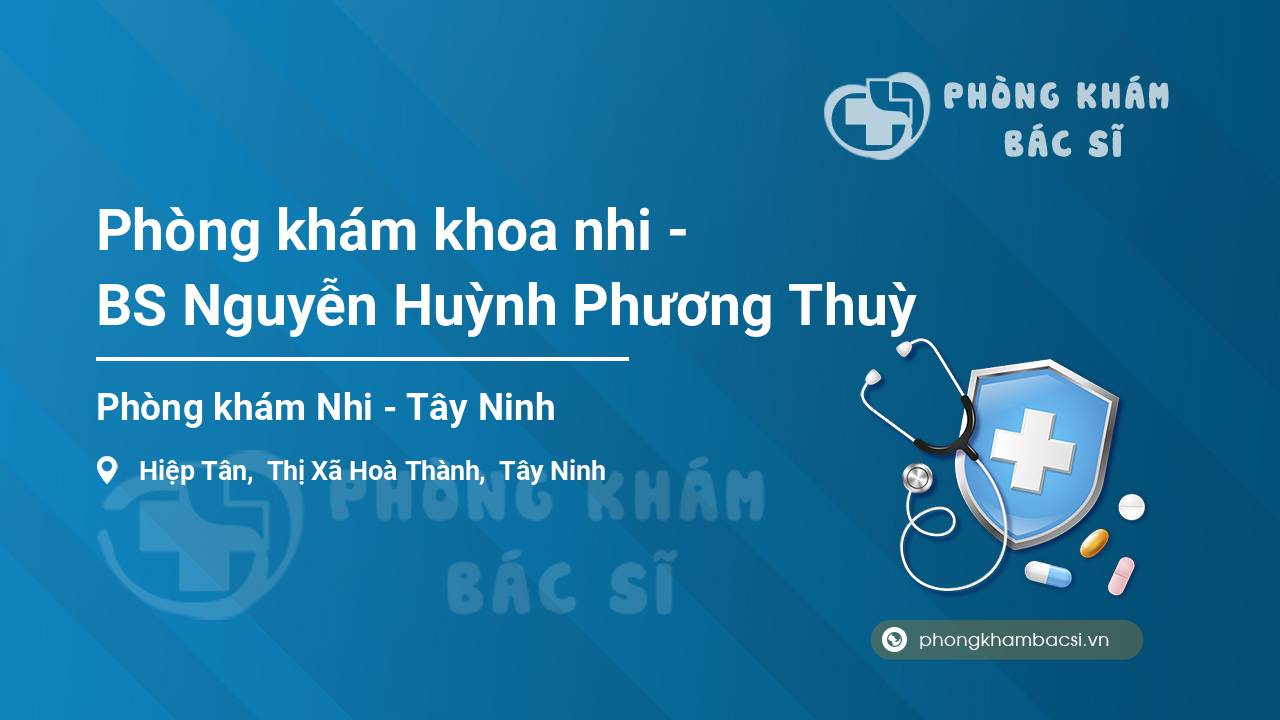 Phòng khám khoa nhi - BS Nguyễn Huỳnh Phương Thuỳ