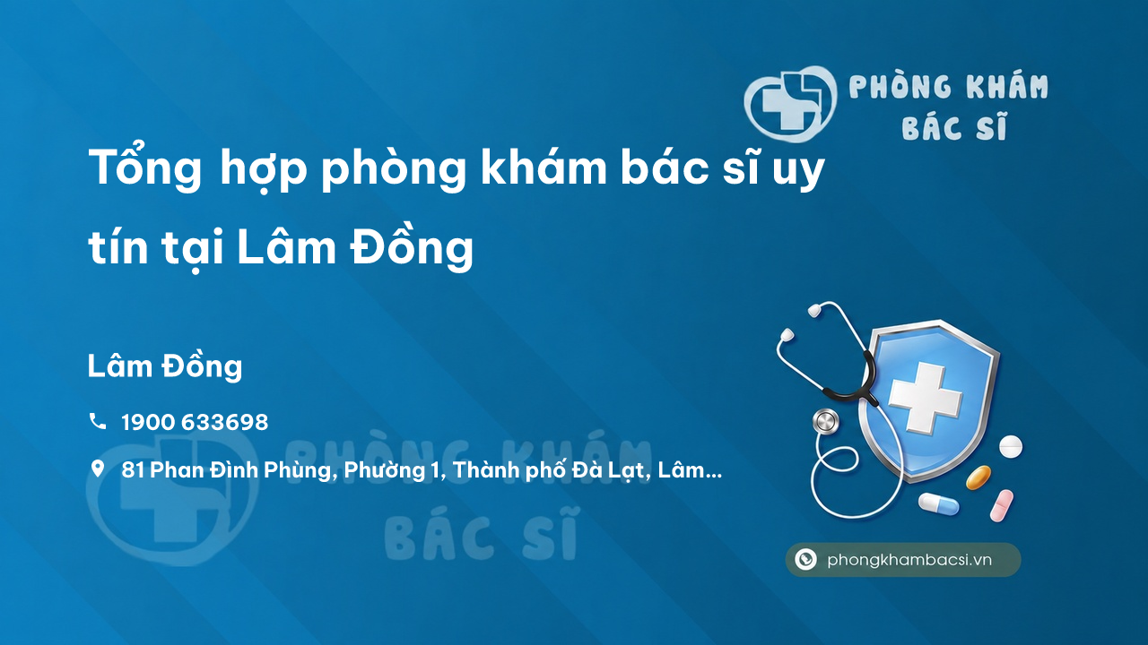 Tổng hợp phòng khám bác sĩ uy tín tại Lâm Đồng