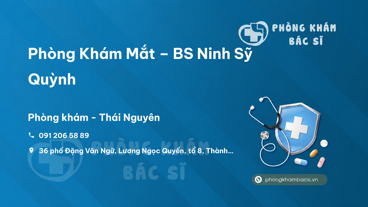  Phòng Khám Mắt – BS Ninh Sỹ Quỳnh, Thành phố Thái Nguyên