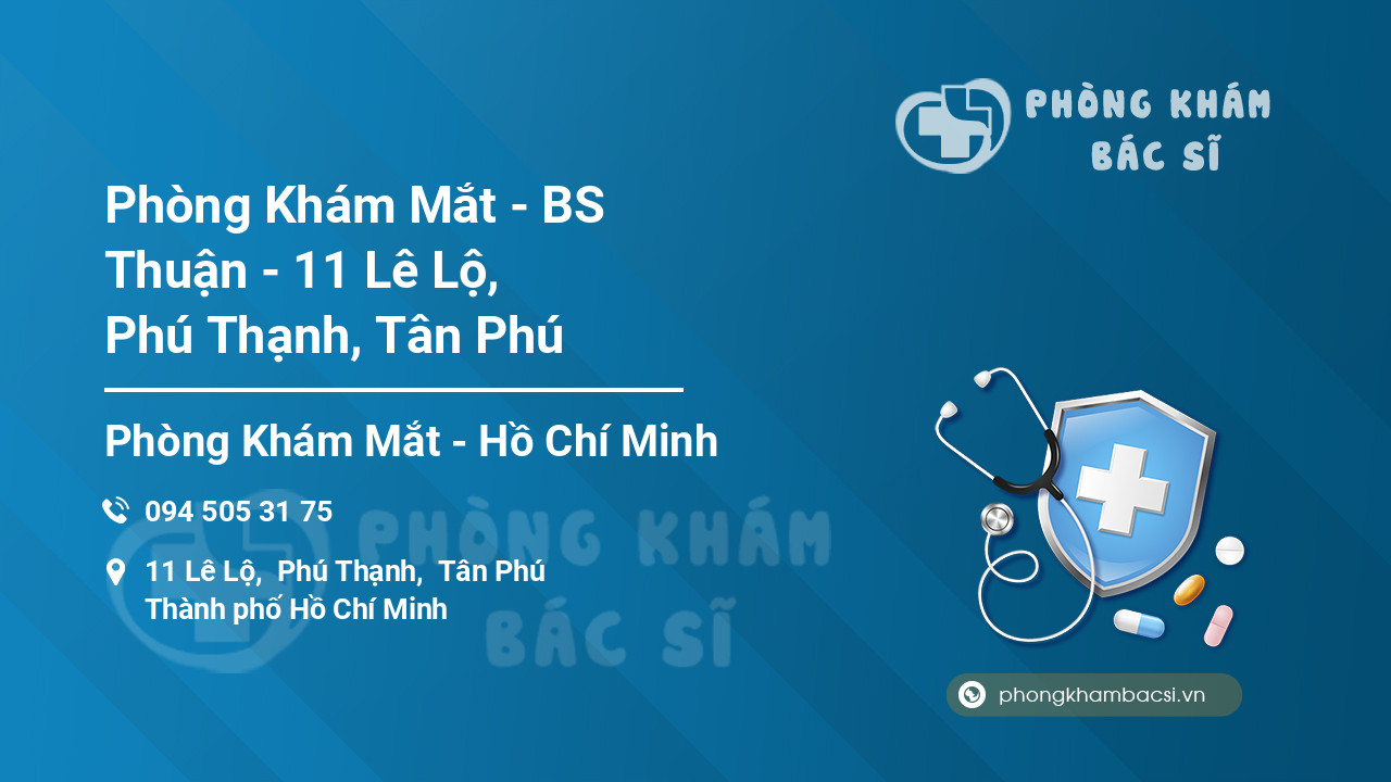 Phòng Khám Mắt - BS Thuận - 11 Lê Lộ, Phú Thạnh, Tân Phú