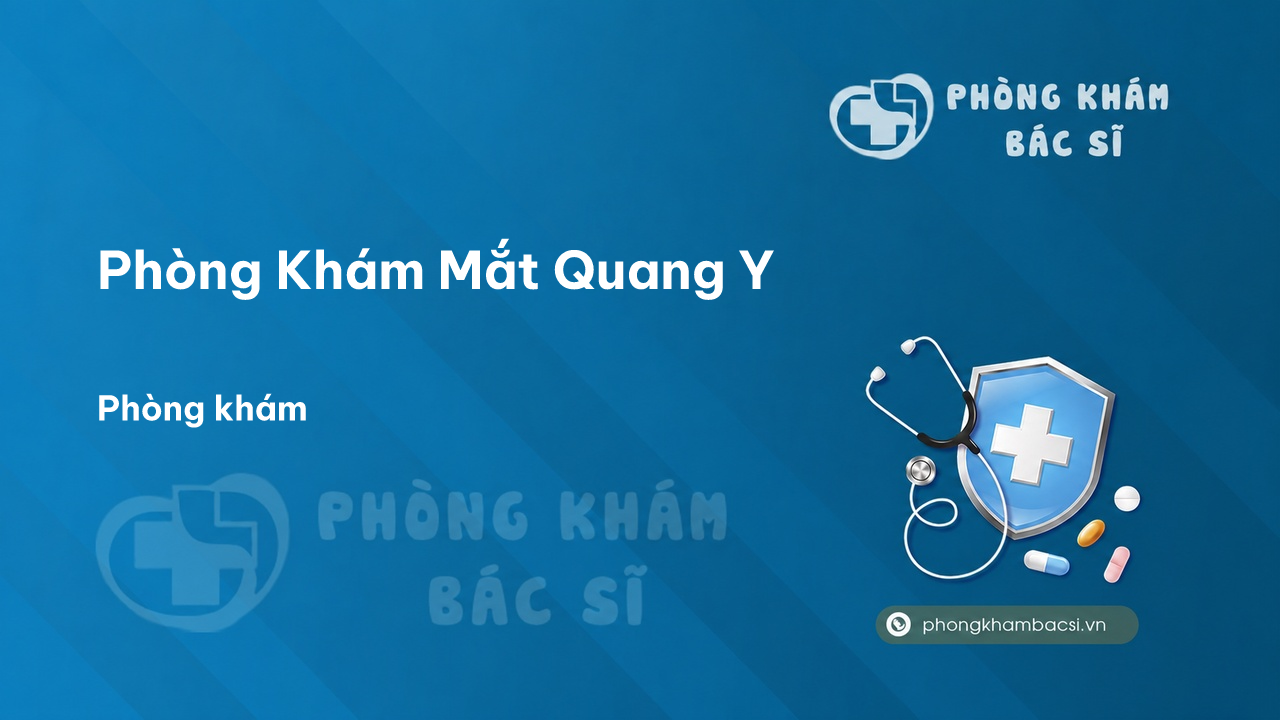 Review những điều cần biết về Phòng Khám Mắt Quang Y, Hoài Nhơn, Bình Định