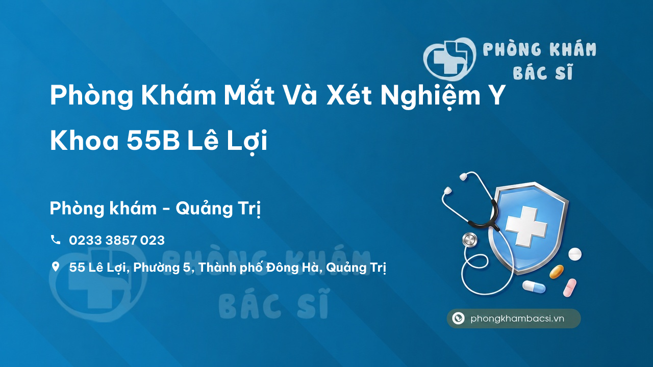 Phòng Khám Mắt Và Xét Nghiệm Y Khoa 55B Lê Lợi, Đông Hà