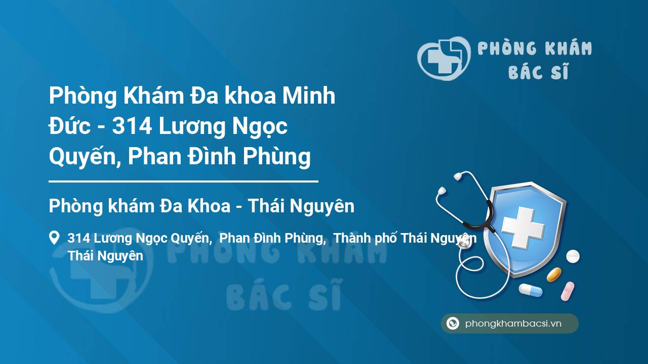 Phòng Khám Đa khoa Minh Đức - 314 Lương Ngọc Quyến, Phan Đình Phùng